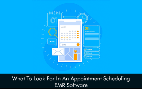 What To Look For In An Appointment Scheduling EMR Software