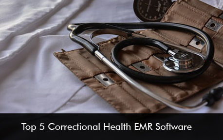 Top 5 Correctional Health EMR Software