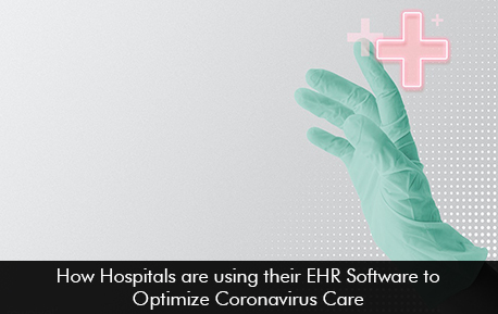 How Hospitals are using EHR Software to Optimize Coronavirus Care