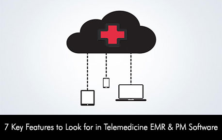 7 Key Features to Look for in Telemedicine EMR & PM Software