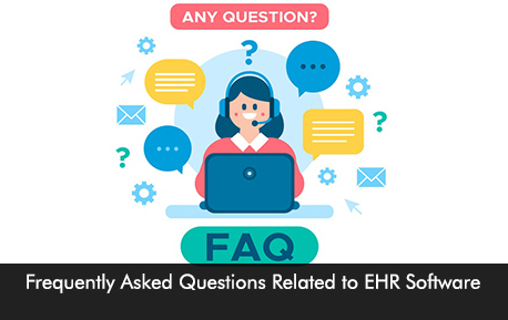 Frequently Asked Questions Related to EHR Software