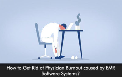 How To Get Rid Of Physician Burnout Caused By EMR Software Systems ...