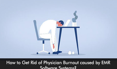 How to Get Rid of Physician Burnout caused by EMR Software Systems