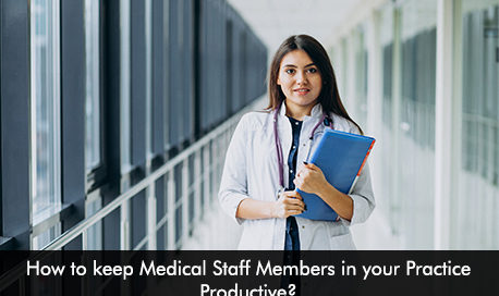 How to keep Medical Staff Members in your Practice Productive