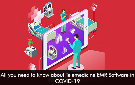 All you need to know about Telemedicine EMR Software in COVID-19