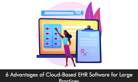 6 Advantages of Cloud-Based EHR Software for Large Practices