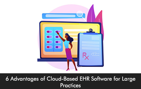 6 Advantages of Cloud-Based EHR Software for Large Practices