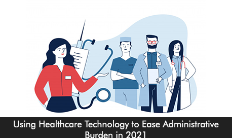 Using Healthcare Technology to Ease Administrative Burden in 2021