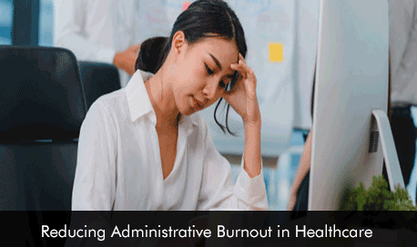 Reducing Administrative Burnout in Healthcare