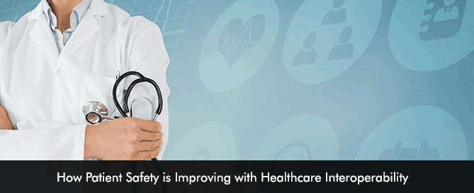 How Patient Safety is Improving with Healthcare Interoperability