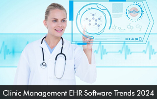 Clinic Management EHR Software Trends 2024