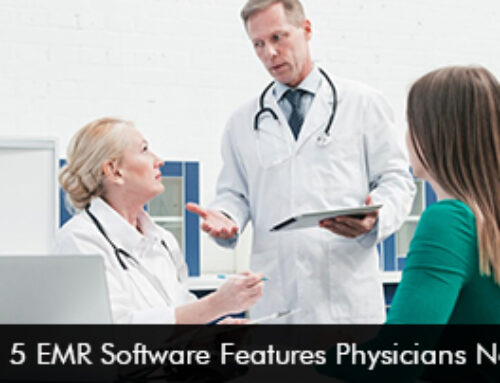 Top 5 EMR Software Features Physicians Need