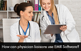 How can Physician Liaisons use EMR?