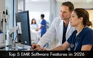 Top 5 EMR Software Features in 2026
