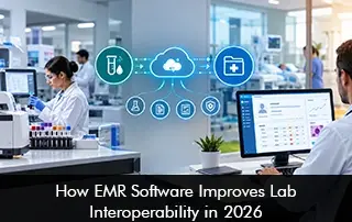 How EMR Software Improves Lab Interoperability in 2026